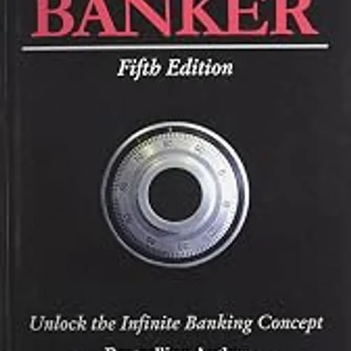 Becoming Your Own Banker: Unlock the Infinite Banking Concept
