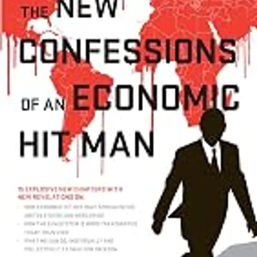 The New Confessions of an Economic Hit Man