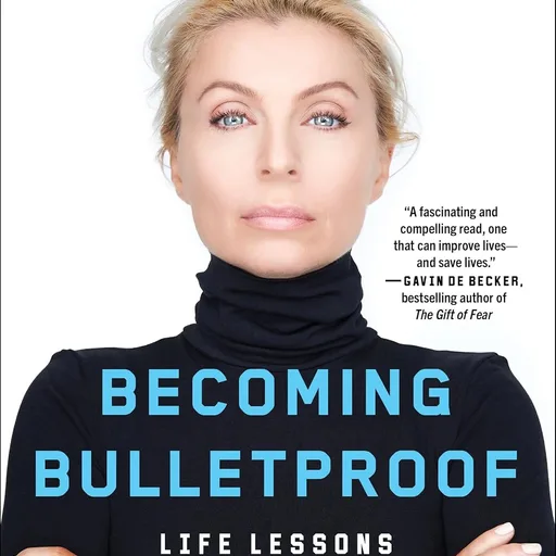 Becoming Bulletproof: Life Lessons from a Secret Service Agent