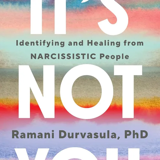 It's Not You: Identifying and Healing from Narcissistic People