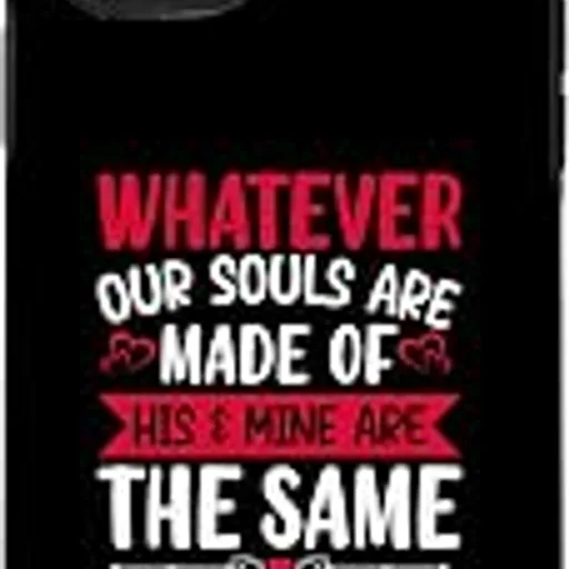 Whatever Our Souls Are Made Of His & Mine Are The Same Case for iPhone 11 Pro