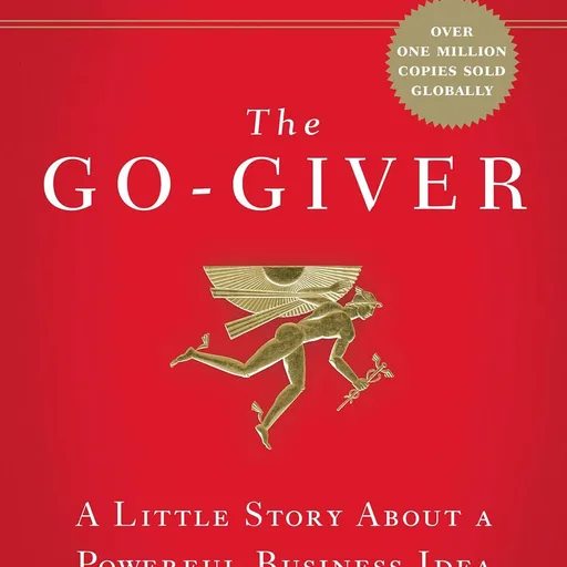 The Go-Giver, Expanded Edition: A Little Story About a Powerful Business Idea (Go-Giver, Book 1