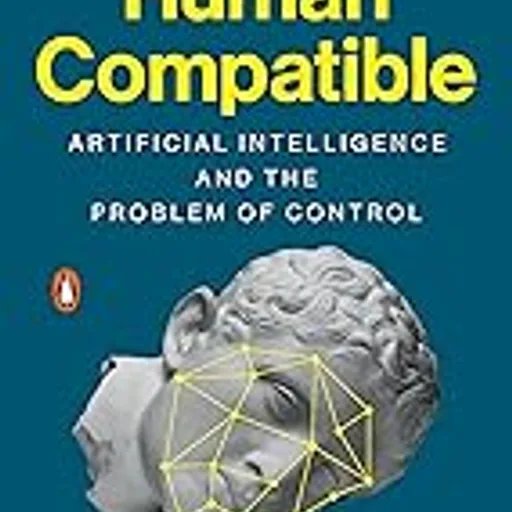 Human Compatible: Artificial Intelligence and the Problem of Control