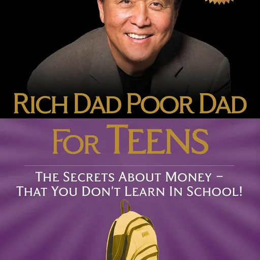 Rich Dad Poor Dad for Teens: The Secrets about Money--That You Don't Learn in School!