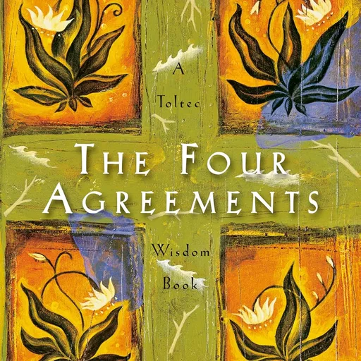 The Four Agreements: A Practical Guide to Personal Freedom