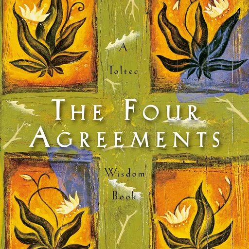 The Four Agreements: A Practical Guide to Personal Freedom