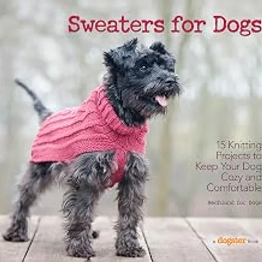 Sweaters for Dogs: 15 Knitting Projects to Keep Your Dog Cozy and Comfortable