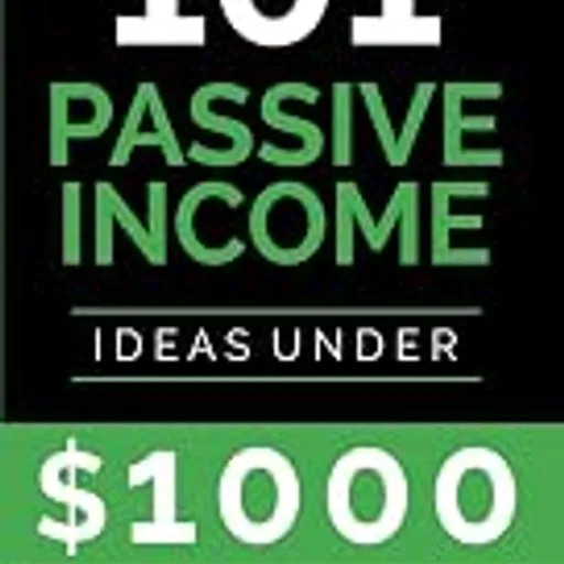 Passive Income Ideas: 101 Passive Income Ideas Under $1000