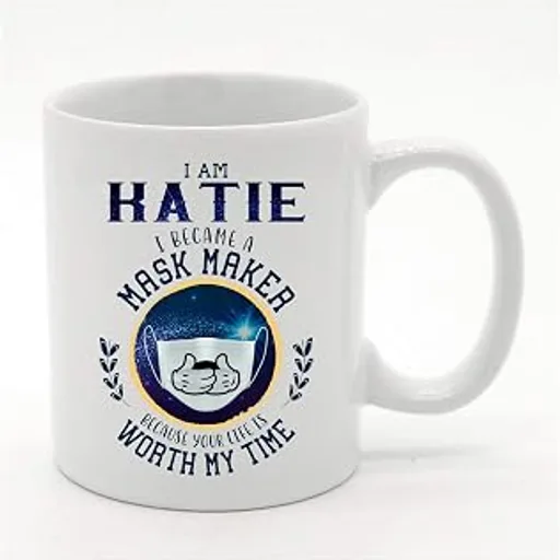 I Am Katie and I Became Pepper Tank a Mask Maker Because Your Life Is Worth My Time Coffee Mug