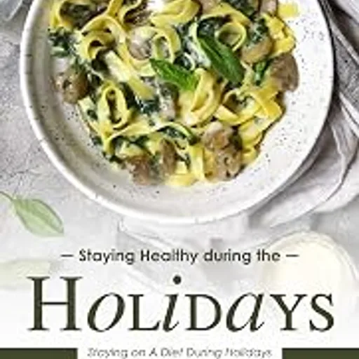 Staying Healthy during the Holidays: Staying on A Diet During Holidays Is Possible If You Have the Will